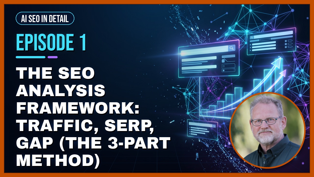 Episode 1: The SEO Analysis Framework: Traffic, SERP, Gap (the 3-part method)