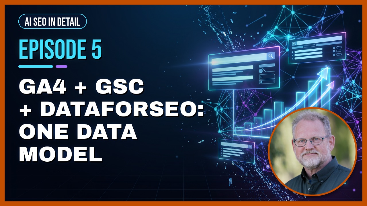Episode 5: GA4 + GSC + DataForSEO: One Data Model