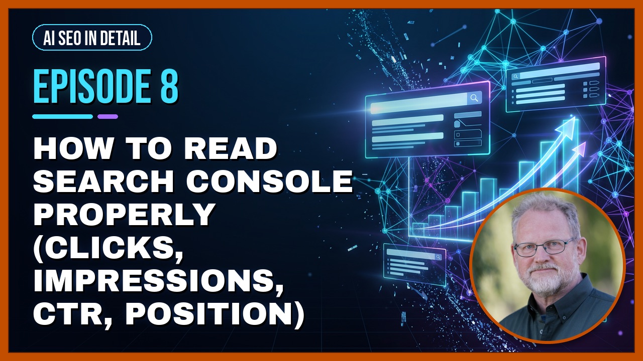 Episode 8: How to Read Search Console Properly (clicks, impressions, CTR, position)
