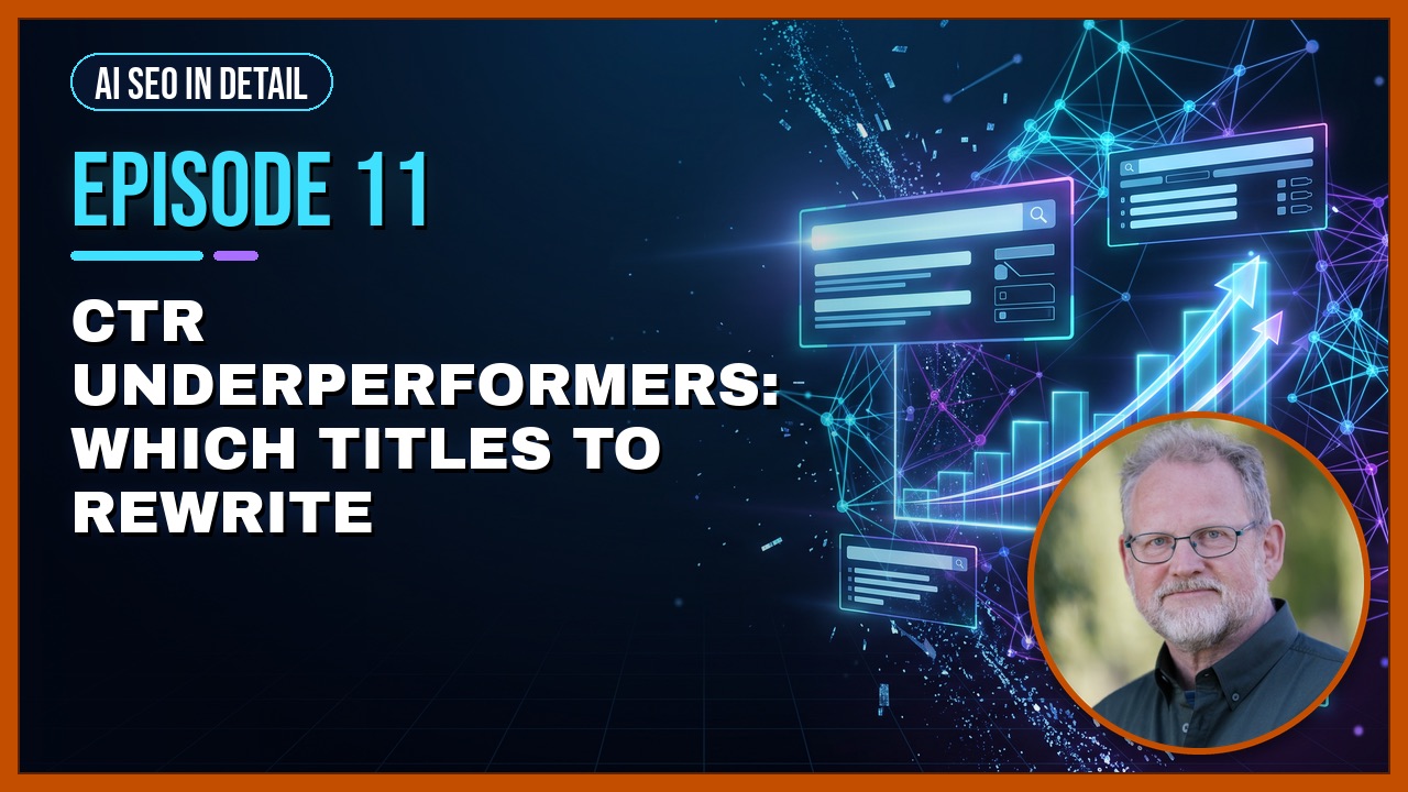 Episode 11: CTR Underperformers: Which Titles to Rewrite