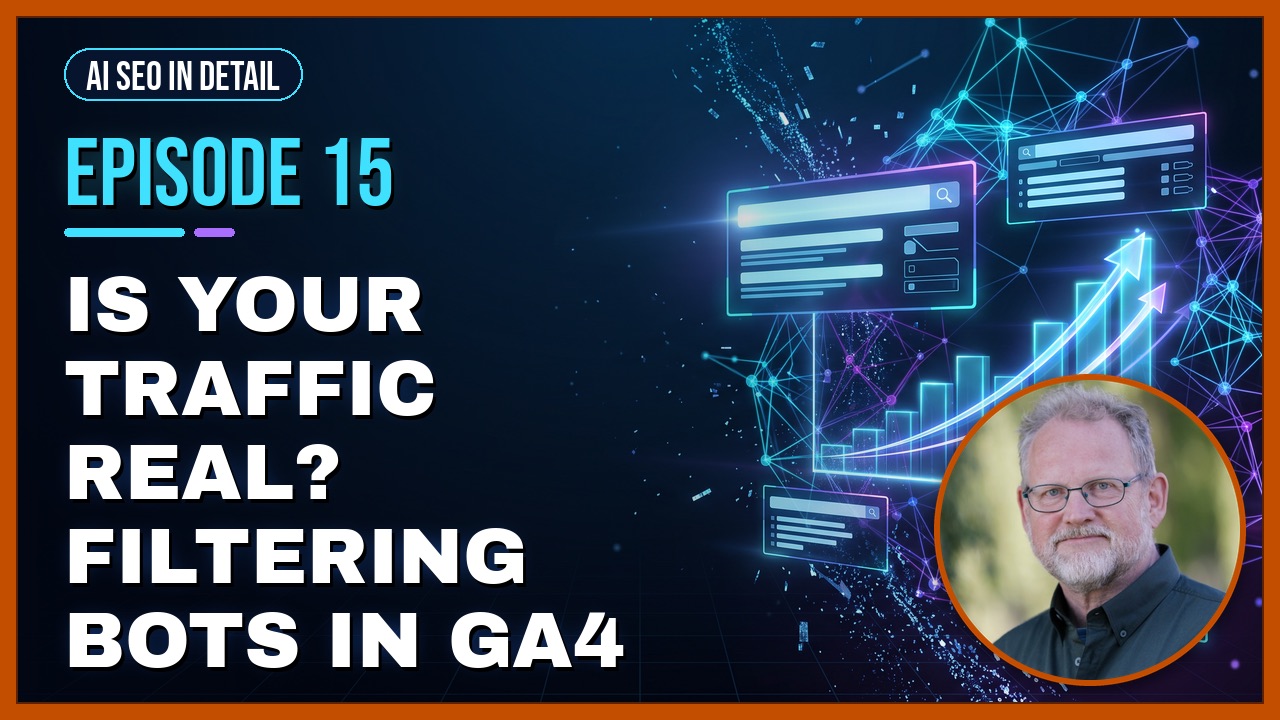 Episode 15: Is Your Traffic Real? Filtering Bots in GA4