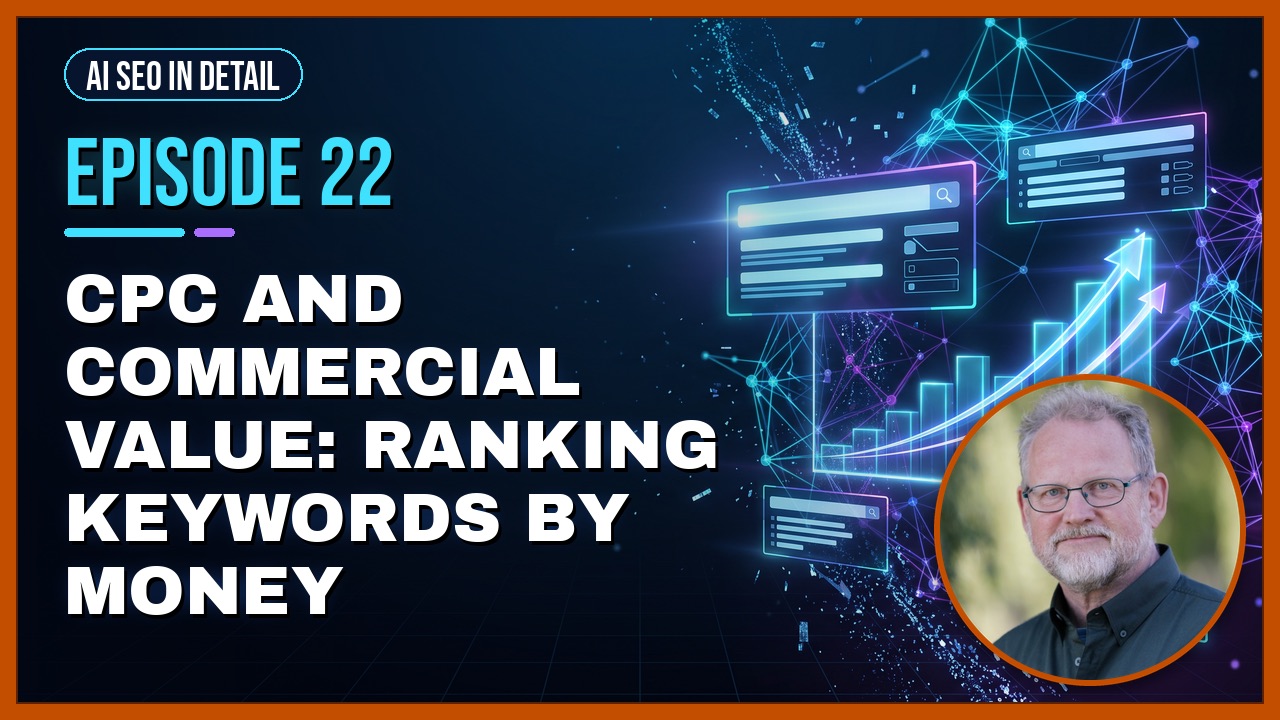 Episode 22: CPC and Commercial Value: Ranking Keywords by Money
