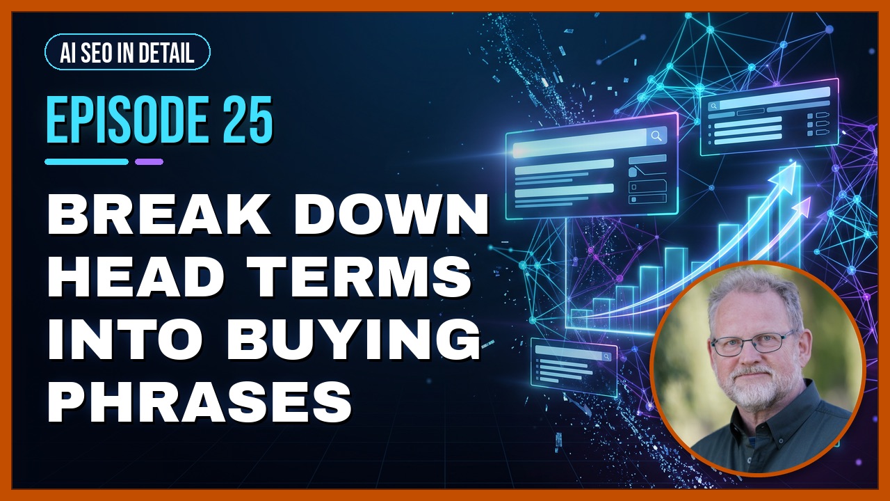 Episode 25: Break Down Head Terms Into Buying Phrases