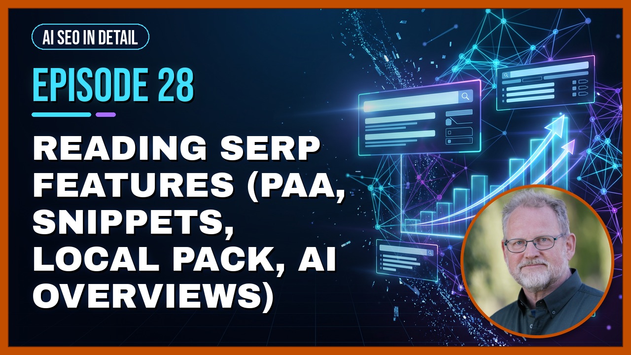 Episode 28: Reading SERP Features (PAA, snippets, local pack, AI Overviews)