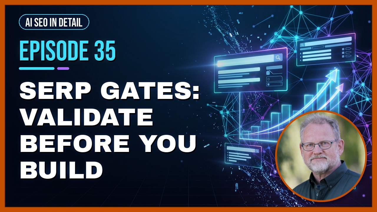 Episode 35: SERP Gates: Validate Before You Build