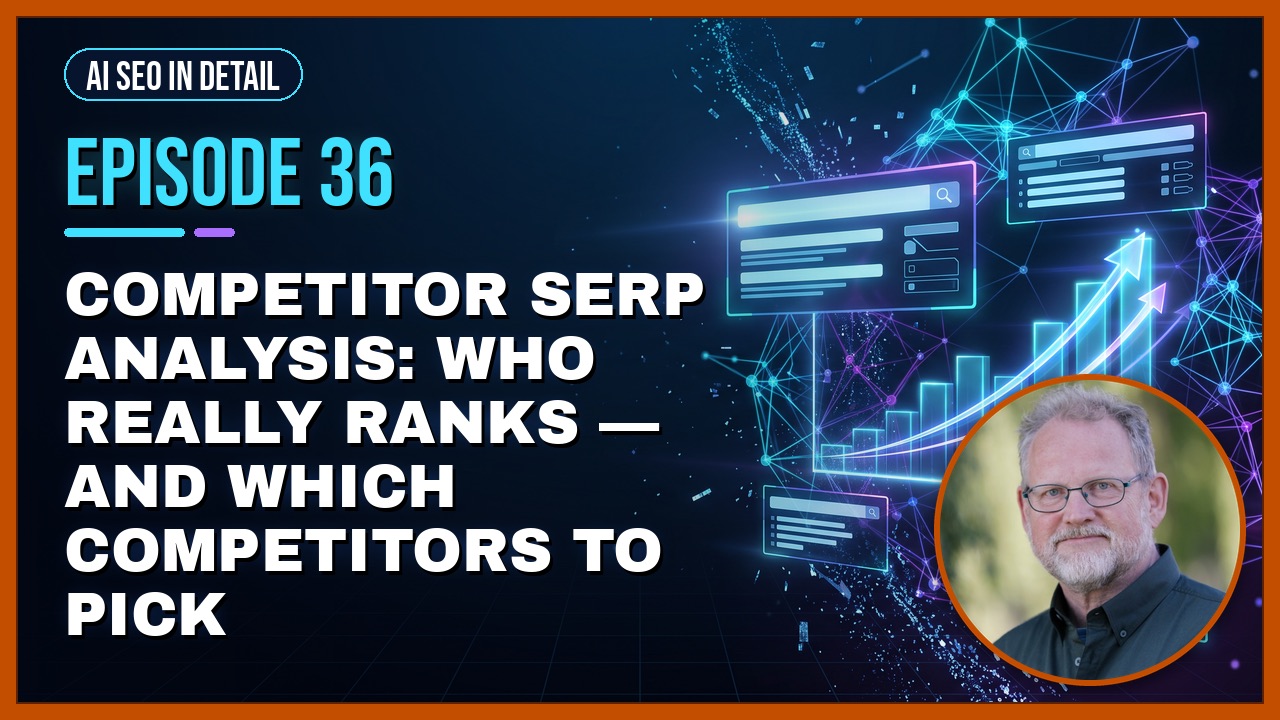 Episode 36: Competitor SERP Analysis: Who Really Ranks — and Which Competitors to Pick