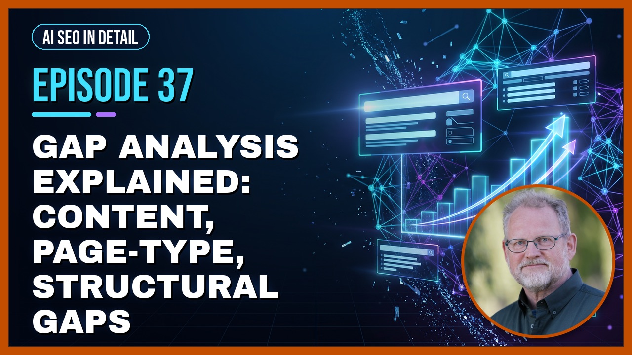 Episode 37: Gap Analysis Explained: Content, Page-Type, Structural Gaps