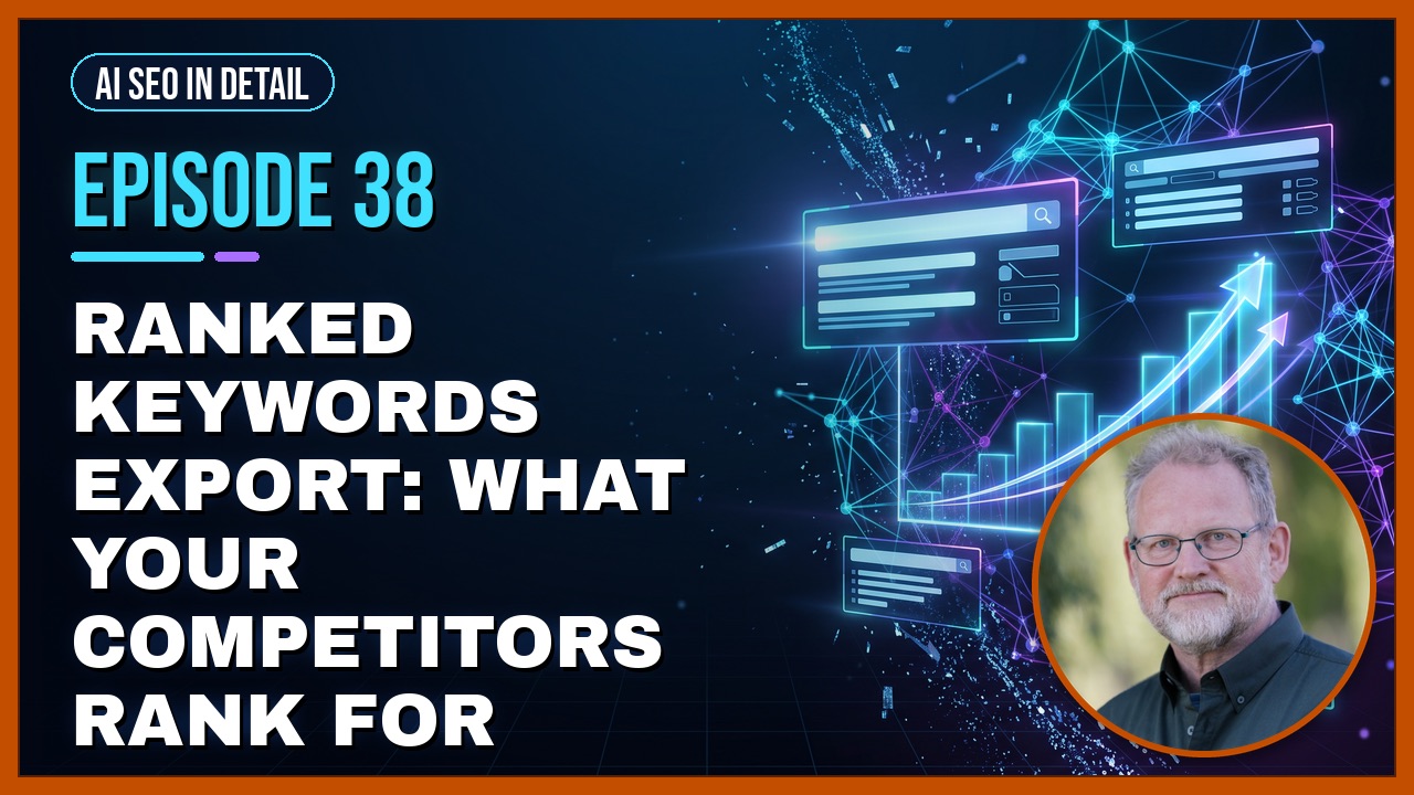 Episode 38: Ranked Keywords Export: What Your Competitors Rank For