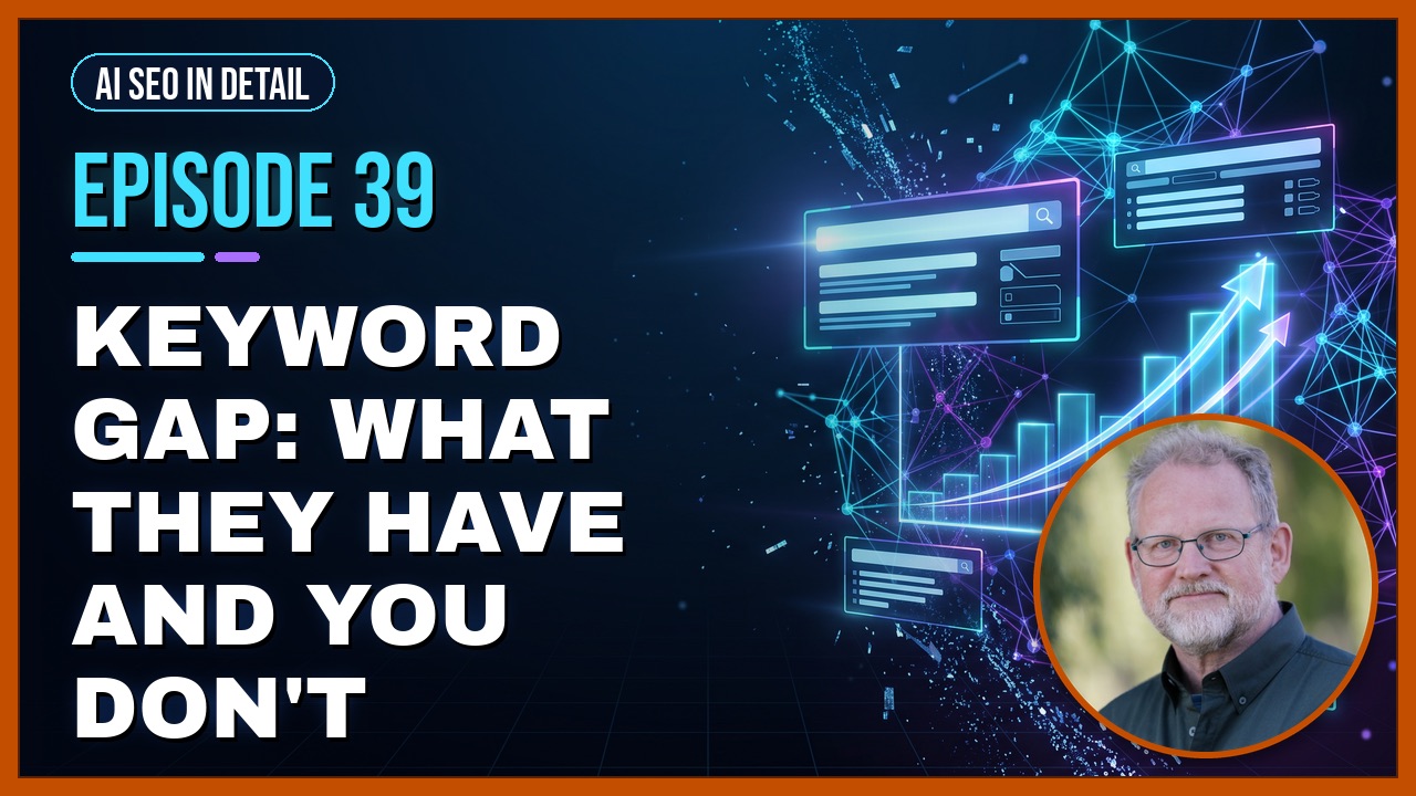 Episode 39: Keyword Gap: What They Have and You Don't