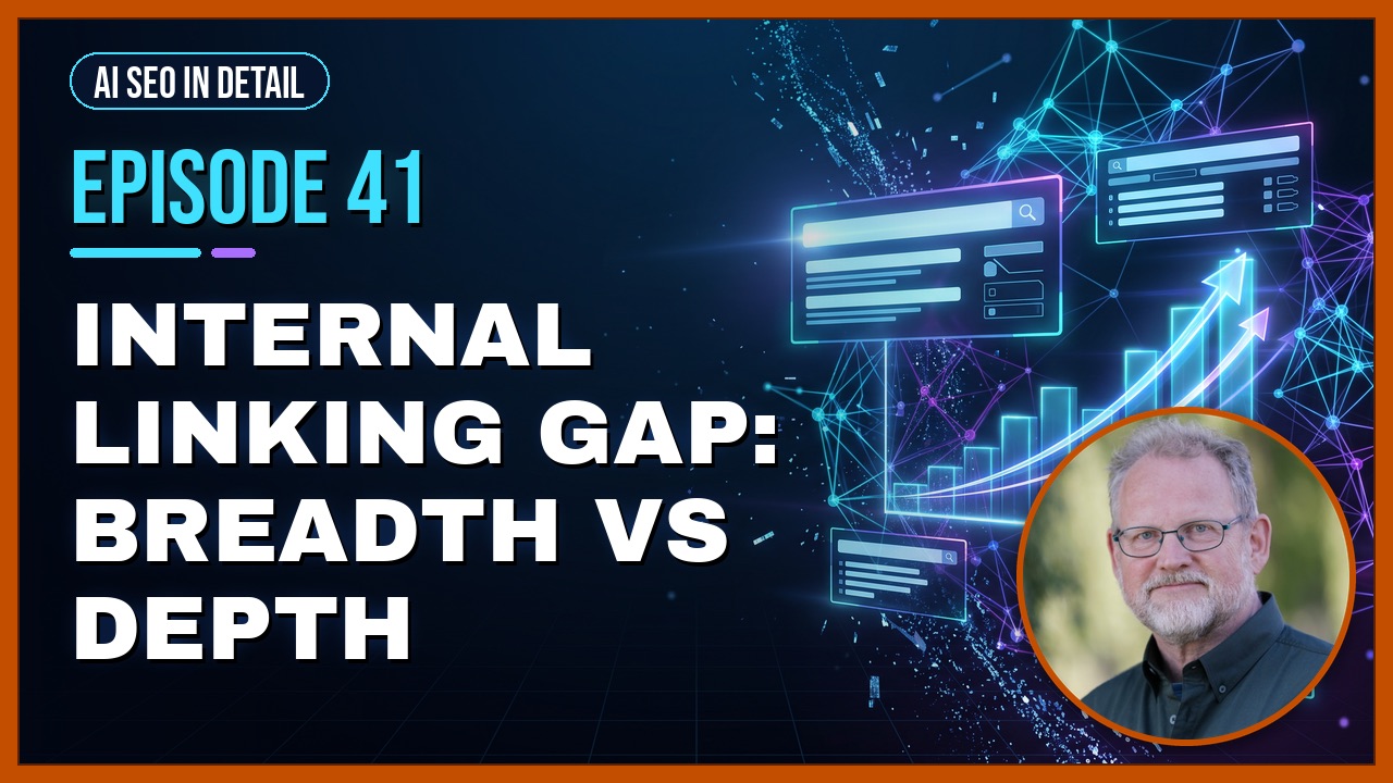 Episode 41: Internal Linking Gap: Breadth vs Depth
