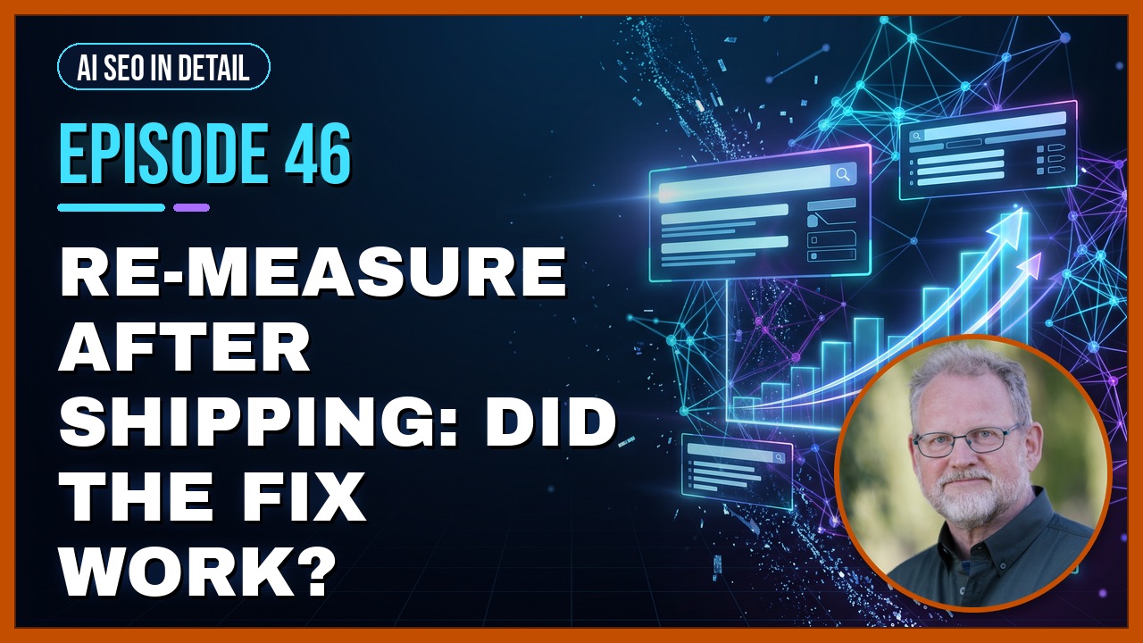 Episode 46: Re-Measure After Shipping: Did the Fix Work?